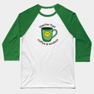 Teacher Fuel Coffee and Kindness - Teachers Back to School Baseball T-Shirt